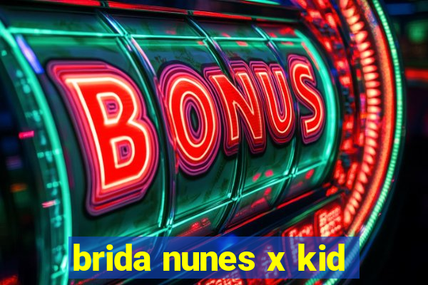 brida nunes x kid